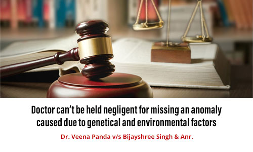 Doctor can’t be held negligent for missing an anomaly caused due to genetical and environmental factors